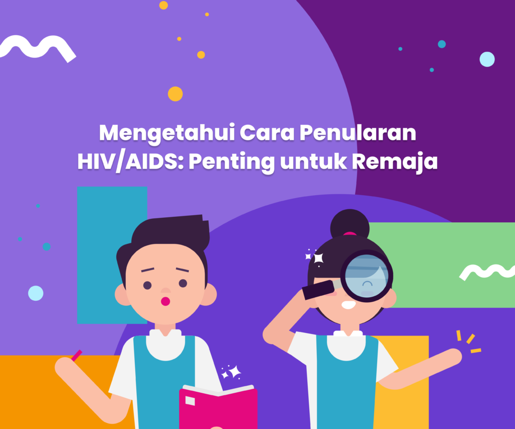 Mengetahui 3 Cara Penularan HIV dan AIDS: Penting untuk Remaja ...