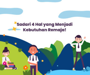 Sadari 4 Hal yang Menjadi Kebutuhan Remaja - Gemilang Sehat